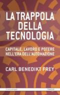 Ebook La trappola della tecnologia di Carl Benedikt Frey edito da Franco Angeli Edizioni