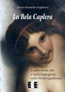 Ebook La Bela Caplera di Piera Rossotti Pogliano edito da Edizioni Esordienti E-book