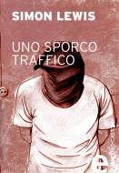 Ebook Uno sporco traffico di Simon Lewis edito da Baldini&Castoldi
