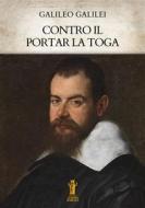 Ebook Contro il portar la toga di Galileo Galilei edito da Edizioni Aurora Boreale