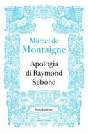 Ebook Apologia di Raymond Sebond di Michel de Montaigne edito da Fazi Editore