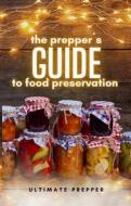 Ebook The Prepper&apos;s Guide to Food Preservation di Ultimate Prepper edito da Cervantes Digital