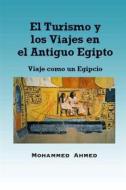 Ebook El Turismo Y Los Viajes En El Antiguo Egipto: Viaje Como Un Egipcio di Mohammed Yehia Z. Ahmed edito da Babelcube Inc.