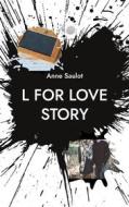 Ebook L for Love story di Anne Saulot edito da Books on Demand