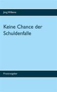 Ebook Keine Chance der Schuldenfalle di Jörg Willems edito da Books on Demand