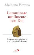 Ebook Camminare umilmente con Dio. Un percorso spirituale con i padri del deserto di Piovano Adalberto edito da San Paolo Edizioni