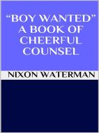 Ebook “Boy wanted” - A book of cheerful counsel di Nixon Waterman edito da GIANLUCA