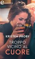 Ebook Troppo vicino al cuore (eLit) di Kristen Proby edito da HarperCollins Italia
