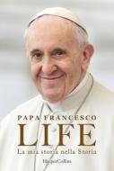 Ebook Life. La mia storia nella Storia di Papa Francesco, Fabio Marchese Ragona edito da HaperCollins Italia