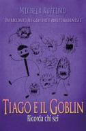 Ebook Tiago e il Goblin. Ricorda Chi Sei di Michela Ruffino edito da Youcanprint