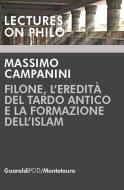 Ebook Filone, l'eredità del Tardo Antico e la formazione dell'Islam di Massimo Campanini edito da Guaraldi