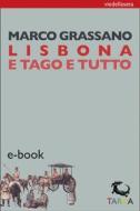 Ebook Lisbona e Tago e tutto di Marco Grassano edito da TARKA