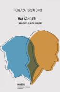 Ebook Max Scheler di Fiorenza Toccafondi edito da Mimesis Edizioni