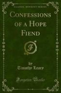 Ebook Confessions of a Hope Fiend di Timothy Leary edito da Forgotten Books