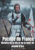 Ebook La Pucelle de France : Histoire de la vie et de la mort de Jeanne d'Arc di Andrew Lang, Louis Boucher edito da Books on Demand