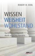 Ebook Wissen, Weisheit, Wohlstand di Robert Seidl edito da Styria Verlag