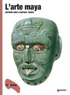 Ebook L'arte maya di Aimi Antonio, Tunesi Raphael edito da Giunti