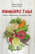 Ebook Mangiare yoga di Barbara Biscotti, Andrea Farina edito da Solferino