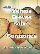 Ebook Versos Breves Sobre Corazones di Juan Moisés De La Serna edito da Tektime