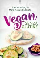 Ebook Vegan senza glutine di Alessandra Tosatti, Francesca Gregori edito da Edizioni Il Punto d'incontro