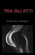 Ebook Tra gli atti (tradotto) di Virginia Woolf edito da anna ruggieri