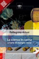 Ebook La scienza in cucina e l&apos;arte di mangiar bene di Pellegrino Artusi edito da E-text