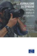 Ebook Le journalisme à l&apos;épreuve di Dirk Voorhoof, Onur Andreotti, Nils Muižnieks, Tarlach McGonagle, Sejal Parmar, Basak Çali, Yaman Akdeniz, Kerem Altiparmak, Katharine Sarikakis, Aidan White, Eugenia Siapera, Pierre Haski edito da Conseil de l&apos;Europe