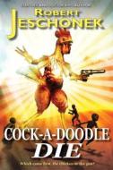 Ebook Cock-A-Doodle Die di Robert Jeschonek edito da Pie Press