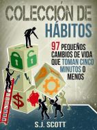 Ebook Colección De Hábitos. 97 Pequeños Cambios De Vida Que Toman 5 Minutos O Menos. di S.J. Scott edito da Babelcube Inc.