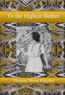 Ebook To the Highest Bidder di Florence Morse Kingsley edito da Publisher s11838