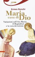 Ebook Maria casa di Dio. Variazioni sull'Ave Maria, il Magnificat e la vera devozione di Ermes Ronchi edito da Edizioni Messaggero Padova