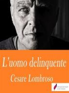 Ebook L&apos;uomo delinquente di Cesare Lombroso edito da Passerino