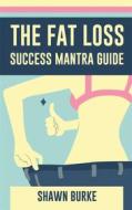 Ebook The Fat Loss Success Mantra Guide di Shawn Burke edito da Publisher s21598