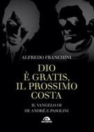 Ebook Dio è gratis, il prossimo costa di Alfredo Franchini edito da Arcana