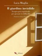 Ebook il giardino invisibile di Luca Muglia edito da Compagnia editoriale Aliberti