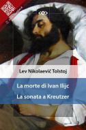 Ebook La morte di Ivan Ilijc - La sonata a Kreutzer di Lev Nikolaevi? Tolstoj edito da E-text