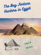 Ebook The Boy Fortune Hunters in Egypt di Floyd Akers edito da Charles Fred
