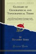 Ebook Glossary of Geographical and Topographical Terms di Alexander Knox edito da Forgotten Books