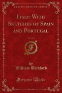 Ebook Italy: With Sketches of Spain and Portugal di William Beckford edito da Forgotten Books