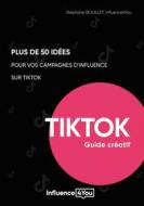 Ebook 50 idées et + pour vos campagnes d&apos;influence sur TikTok di Stéphane Bouillet, Agence INFLUENCE4YOU edito da Books on Demand