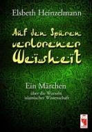 Ebook Auf den Spuren verlorener Weisheit di Elsbeth Heinzelmann edito da Books on Demand