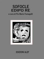 Ebook Sofocle  Edipo Re di Pio Mario Fumagalli edito da Edizioni Alef