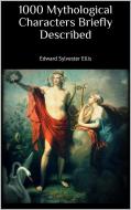 Ebook 1000 Mythological Characters Briefly Described di Edward Sylvester Ellis edito da Skyline