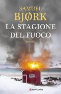 Ebook La stagione del fuoco di Samuel Bjork edito da Longanesi