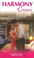 Ebook Scelta d'amore di Daphne Clair edito da HarperCollins Italia