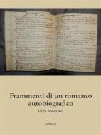 Ebook Frammenti di un romanzo autobiografico di Ugo Foscolo edito da Ali Ribelli Edizioni
