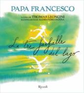 Ebook Le tre farfalle del lago di Papa Francesco, Leoncini Thomas edito da Mondadori Electa