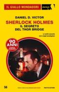 Ebook Sherlock Holmes Il segreto del Thor Bridge (Il Giallo Mondadori Sherlock) di Victor Daniel D. edito da Mondadori