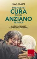 Ebook Prendersi cura di un anziano fragile di Avancini Giulia edito da Edizioni Centro Studi Erickson