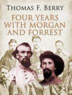 Ebook Four Years with Morgan and Forrest di Col. Thomas F. Berry edito da Arcadia Press